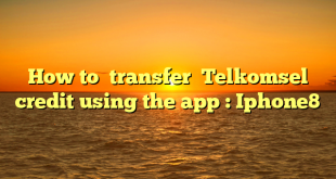 How to  transfer  Telkomsel credit using the app : Iphone8